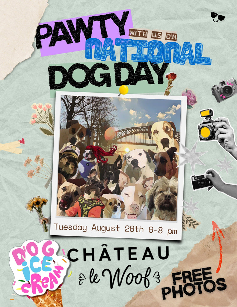 National Dog Day <br /> PAWTY! <br /> Tuesday, August 26th <br /> 6-8 pm Château Le Woof 
