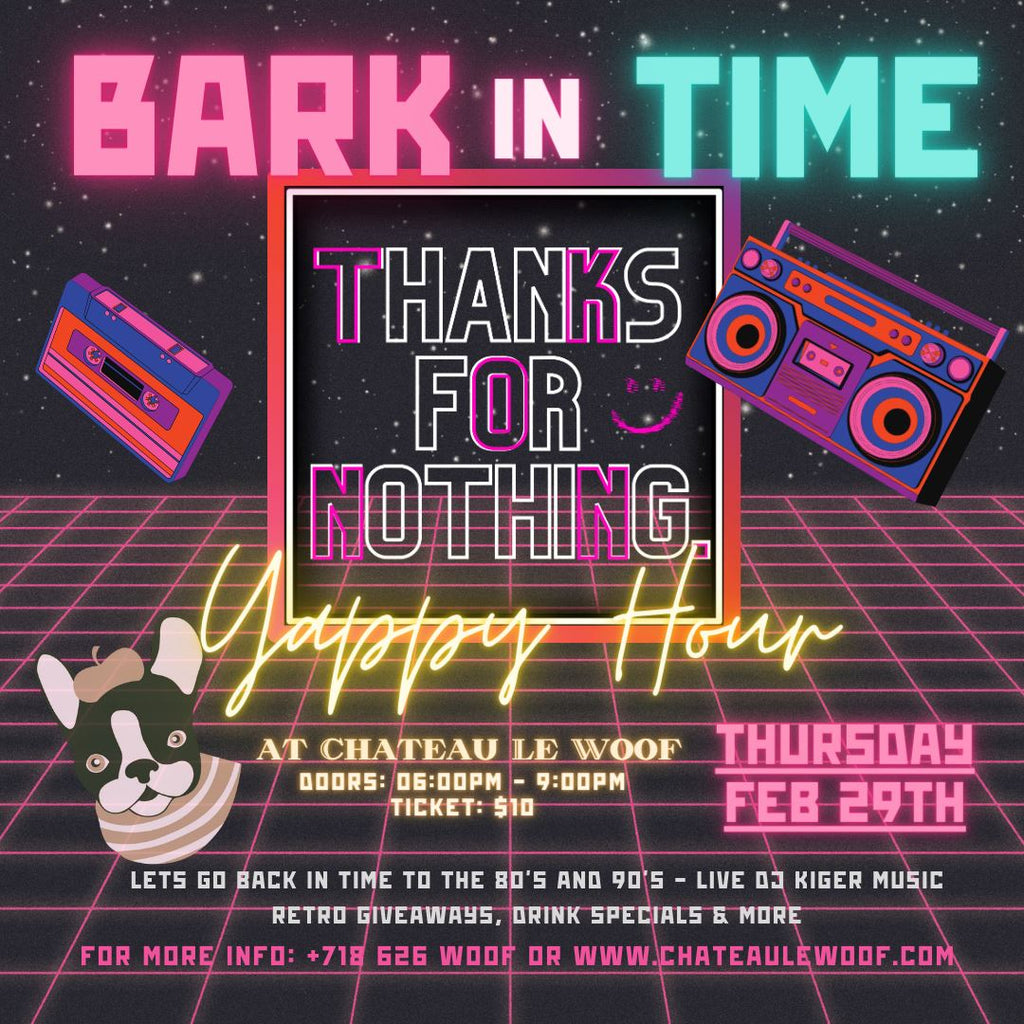 Bark in Time: Leap Year Yappy Hour <br/> Thurs Feb 29th <br/> 5pm to 8pm Ticket Chateau Le Woof 