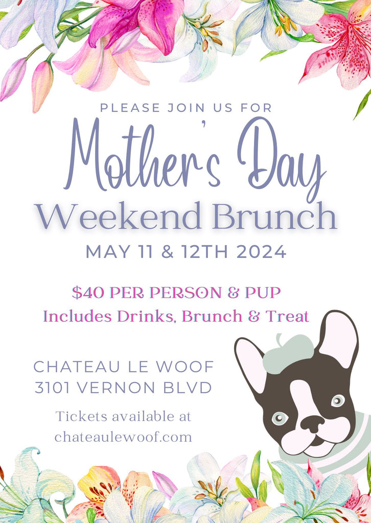 Mother's Day Brunch Château Le Woof Saturday May 11th 11am 