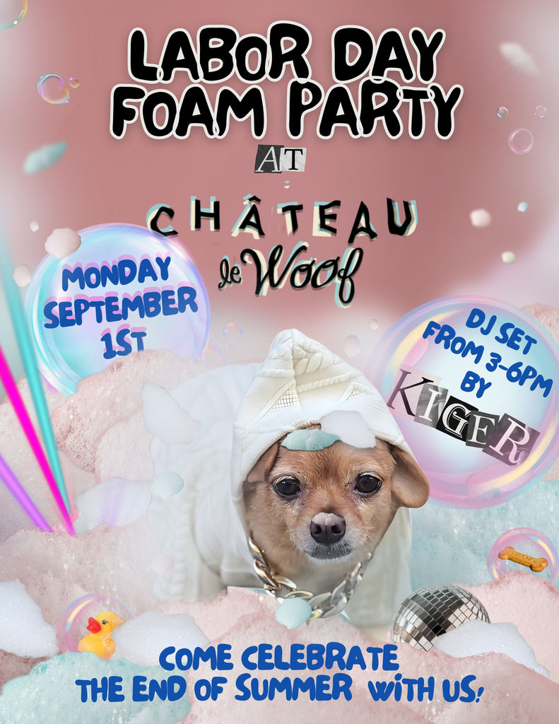 Labor Day Foam Party <br /> Monday, September 1st <br /> Château Le Woof 