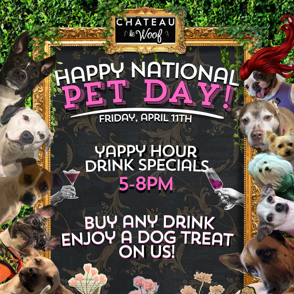 Happy National Pet Day <br /> Sunday April 11th <br /> 5-8 PM Château Le Woof 